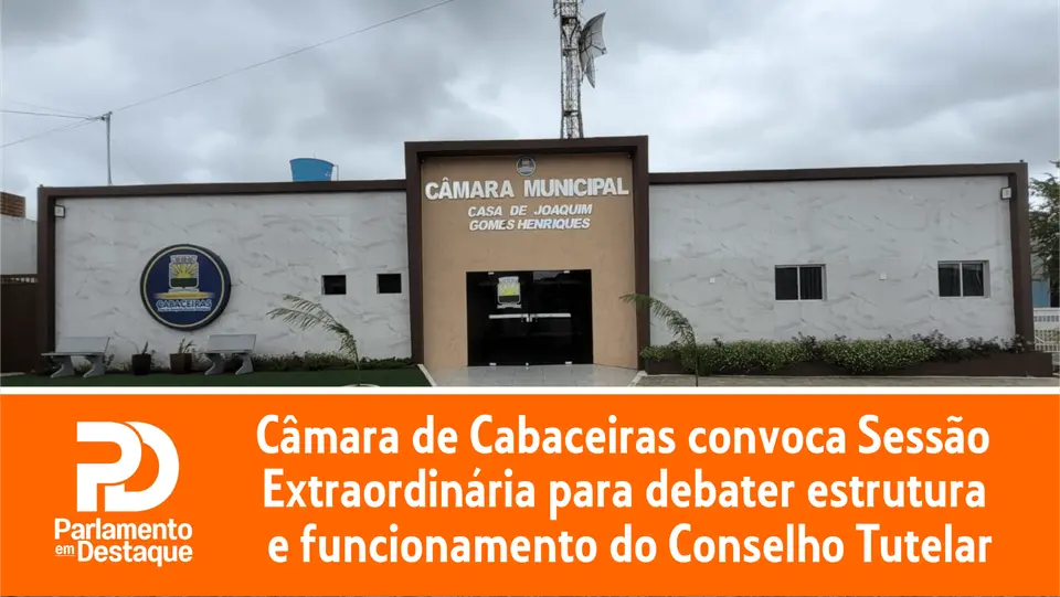 Câmara de Cabaceiras convoca Sessão Extraordinária para debater estrutura e funcionamento do Conselho Tutelar municipal